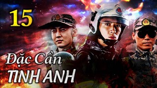 ĐẶC CẦN TINH ANH - Tập 15 | Phim Hành Động Trung Quốc Cực Đỉnh 2023 | ChinaZone Phim Thuyết Minh