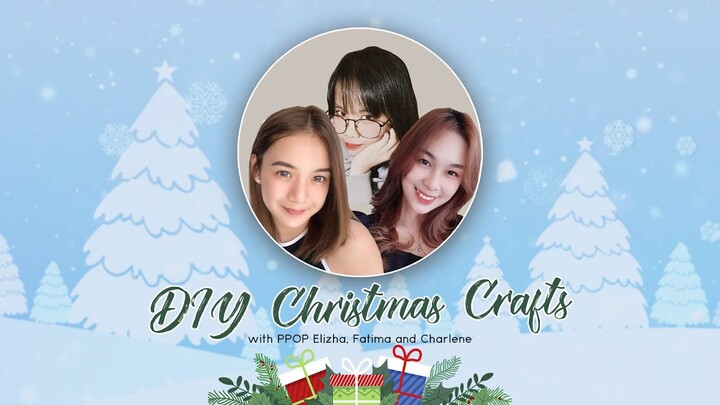 PPOP GENERATION'S DIY CHRISTMAS CRAFTS | Elizha, Fatima and Charlene