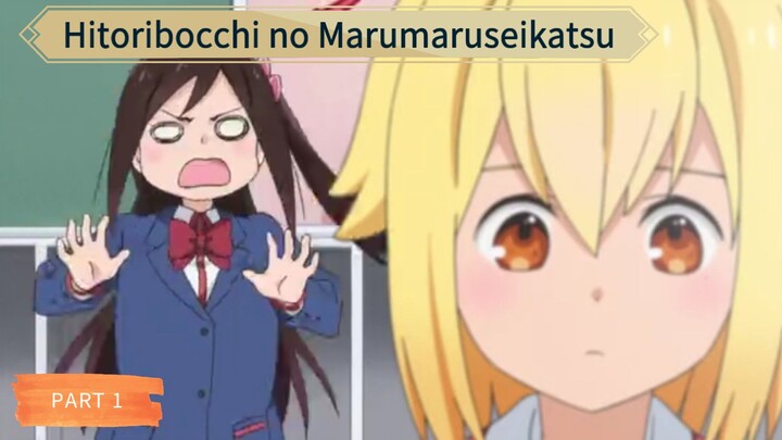 Begini kalo jadi cewe Introvert [Hitoribocchi no Marumaruseikatsu ]