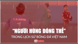 Quế Ngọc Hải, Nhâm Mạnh Dũng, Trần Liêm Điều: “NGƯỜI HÙNG ĐÓNG THẾ” trong lịch sử bóng đá Việt Nam