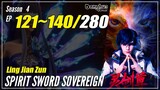 【Ling Jian Zun】 S4 EP 121~140 (221-240) - Spirit Sword Sovereign | Donghua Sub Indo