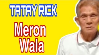 TATAY RICK: MERON AT WALA