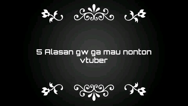 alasan gwej ga nonton Vtuber 😡