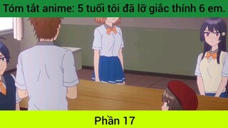 Tóm tắt anime: 5 tuổi tôi đã lỡ giắc thính 6 em #17