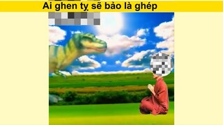 T ko ghen tỵ nhưng t thấy nó rất thật #funny #haihuoc