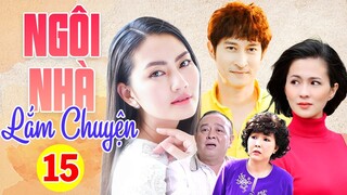 Phim Việt Nam Mới Nhất 2023 | NGÔI NHÀ LẮM CHUYỆN - TẬP 15 | Phim Gia Đình Việt Nam Hay Nhất 2023