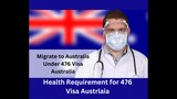 The 476 Visa for Australia and Health Requirements