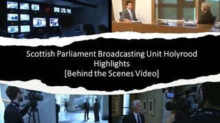 Scottish Parliament Broadcasting Unit Holyrood Highlights [Behind the Scenes] #ScottishParliament