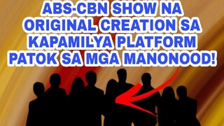 ABS-CBN SHOW NA ORIGINAL CREATION SA KAPAMILYA PLATFORM PATOK SA MGA MANONOOD!