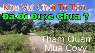 check in nhưng khu vui chơi tại tri tôn mùa cô vy giờ có vào được không .... xem để rõ nha