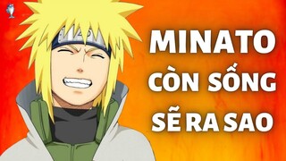 NẾU MINATO CÒN SỐNG SẼ RA SAO | NARUTO