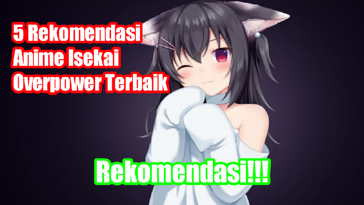 5 Rekomendasi anime Isekai Overpower terbaik !!!