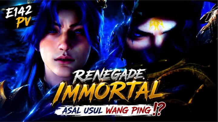 RENEGADE IMMORTAL E142 PV - ASAL USUL WANG PING⁉️