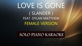 LOVE IS GONE ( FEMALE VERSION ) ( SLANDER ) PH KARAOKE PIANO by REQUEST (COVER_CY)