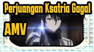 Perjuangan Ksatria Gagal 
AMV