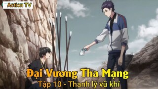 Đại Vương Tha Mạng Tập 10 - Thanh lý vũ khí