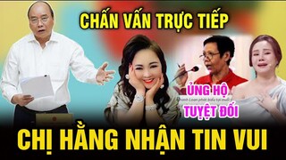 Tin Mới Nhất Bà Phương Hằng:C.Đ.M Vui mừng Khi Hay Tin Bà Hằng Vô Tội...NS không sao KÊ Gặp Biến Lớn