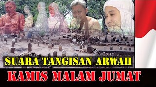 Malam jumat - Suara tangisan ahli kubur yang sangat mengerikan karna tidak di kirimi doa