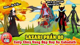 Câu Chuyện Lazari Phần 80: Lazarus Trọng Thương - Lazari Cướp Chùy Vàng Đấm Vỡ Alo Ông Nội Cabadath