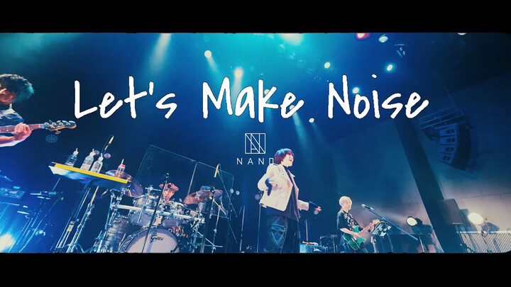 [NANO] Let's Make Noise [Music Video]