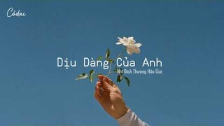 [Vietsub + Pinyin] Dịu Dàng Của Anh - Nhĩ Đích Thượng Hảo Giai | 你的上好佳 - 你的温柔