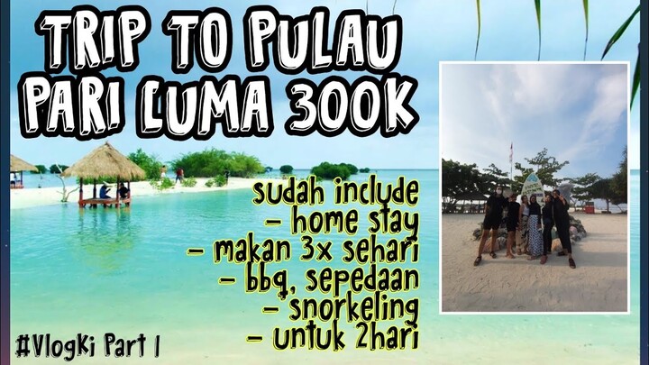 KE PULAU PARI CUMA 300RIBUAN ALL IN PART 1