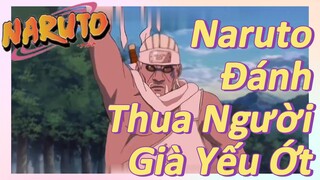 Naruto Đánh Thua Người Già Yếu Ớt