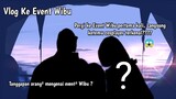 Vlog ke Event jejepangan, Bertemu dengan siapa saja? gimana tanggapan orang² tentang event wibu??