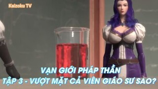 Vạn giới Pháp Thần Tập 3 - Vượt mặt cả viên giáo sư sao?