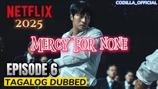 MERCY FOR NONE 2025 EPISODE 6 TAGALOG DUBBED HD