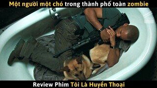 [Review Phim] Một Người Một Chó Trong Thành Phố Toàn Zombie | Phim Zombie Kinh Dị