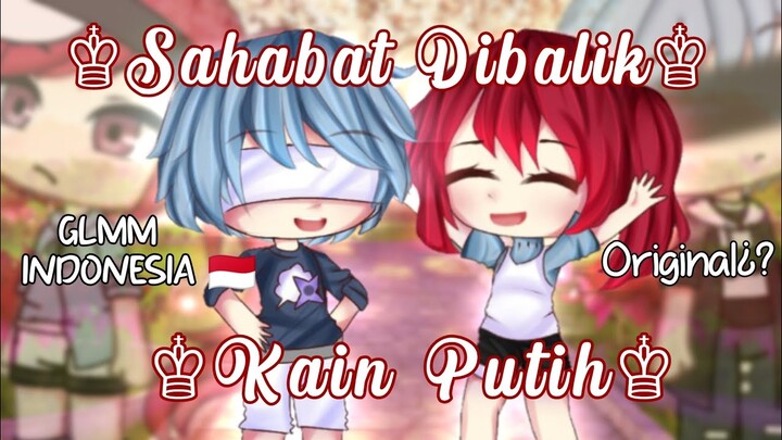✿ Sahabat Dibalik Kain Putih ✿ ||GLMM INDONESIA|Original¿?