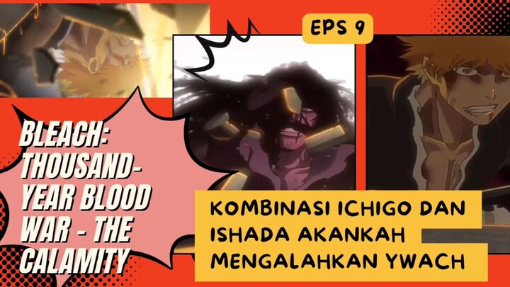 Bleach: Thousand-Year Blood War - The Calamity part T eps 9 - ichigo dan ishida vs Ywach berhasil?