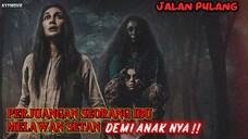 JALAN PULANG 2025 | PERJUANGAN SEORANG IBU MELAWAN SETAN DEMI ANAK NYA ‼️