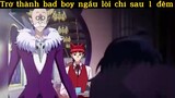 Trở thành bad boy chỏ sau 1 đêm#anime#edit#tt