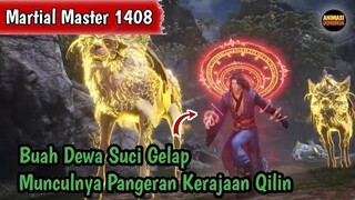 Martial Master 1408 ‼️Buah Dewa Gelap🔥Munculnya Pangeran Kerajaan Qilin