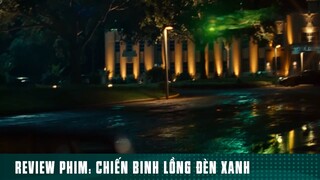 REVIEW PHIM: “ CHIẾN BINH LỒNG ĐÈN XANH “ [ Phần 9 ] #reviewphimhaynhat