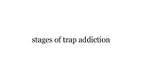 Stages of trap addiction
