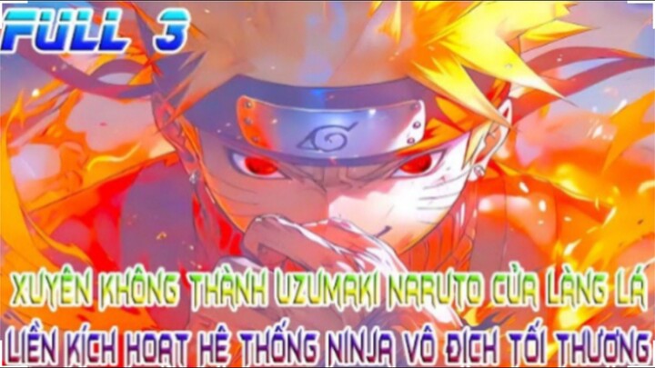 Xuyên Không Thành Uzumaki Naruto Của Làng Lá, Kích Hoạt Hệ Thống Ninja Vô Địch Tối Thượng! FULL 3