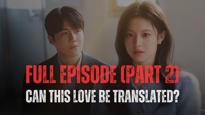 CAN THIS LOVE BE TRANSLATED? | FULL EPISODE (PART 2)