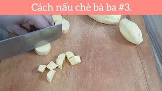 Cách nấu chè bà ba p3