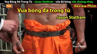 Vua Bóng Đá nhà tù Jason Statham  - review phim Đội Bóng Nhà Tù 2001