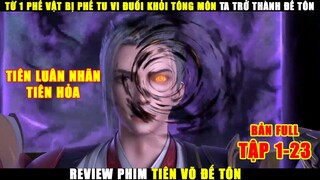 Từ 1 Phế Vật Bị Phế Tu Vi Đuổi Khỏi Tông Môn Ta Trở Thành Đế Tôn | Review Phim Tiên Võ Đế Tôn
