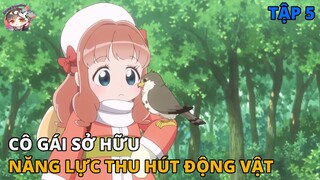 Cô Gái Chuyển Sinh Với Năng Lực Thu Hút Động Vật | Fluffy Paradise - Tập 5 | REVIEW PHIM ANIME HAY