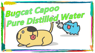 [Bugcat Capoo] Pure and Clean Distilled Water