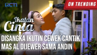 IKATAN CINTA - Cemburu Bingitzz!! Disangka Ikutin Cewek Cantik, Mas AL Dijewer Sama Andin