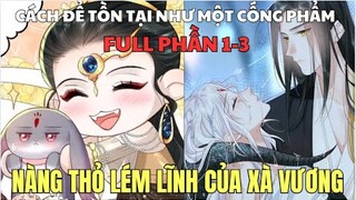 FULL PHẦN 1-3 | NÀNG THỎ LÉM LĨNH CỦA XÀ VƯƠNG - CÁCH ĐỂ TỒN TẠI NHƯ MỘT CỐNG PHẨM