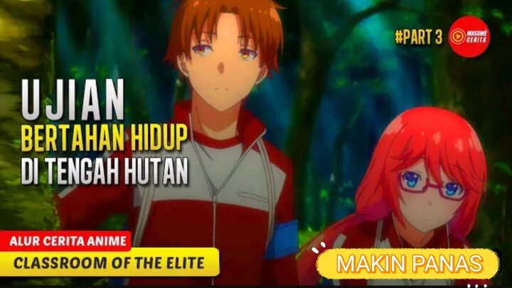 #3 MURID PEMALAS YANG MELAKUKAN UJIAN BERTAHAN HIDUP DI TENGAH HUTAN - CLASSROOM OF THE ELITE S 1