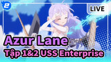 [Azur Lane] Tập 1&2 Các cảnh Hoành tráng & biểu tượng của USS Enterprise_2