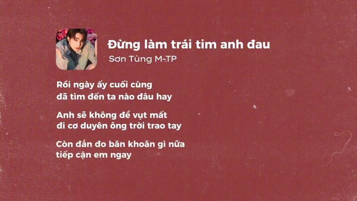 ĐỪNG LÀM TRÁI TIM ANH ĐAU-SƠN TÙNG M-TP | LYRICS VIDEO